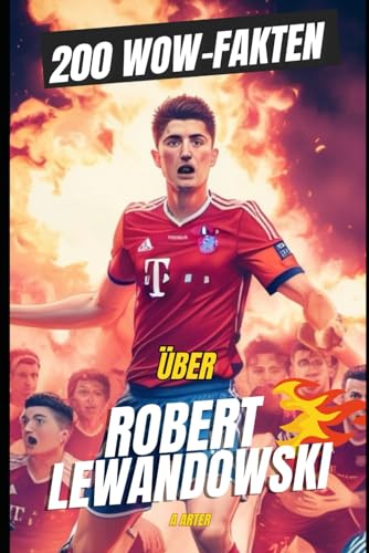 Robert Lewandowski: 200 WOW Fakten: Fussball buch Robert Lewandowski: 200 WOW Fakten: Fussball buch von Independently published