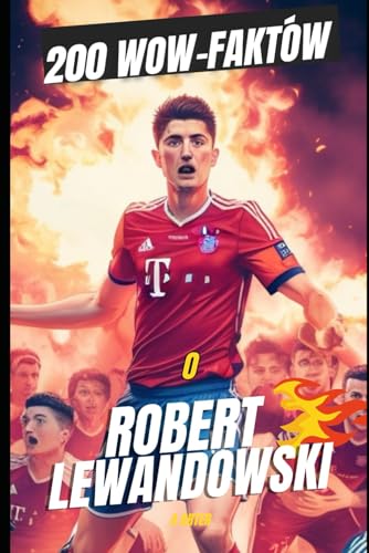 Robert Lewandowski: 200 faktów: Zanurz się w dzikim, dziwnym i wspaniałym świecie największej gwiazdy futbolu: 200 faktów: Zanurz się w dzikim, ... świecie największej gwiazdy futbolu Robert Lewandowski: 200 faktów: Zanurz się w dzikim, dziwnym i wspaniałym świecie największej gwiazdy futbolu: 200 faktów: Zanurz się w dzikim, ... świecie największej gwiazdy futbolu von Independently published