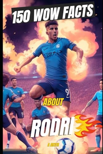Rodri: The Midfield Maestro: 150 Cool and Unbelievable Facts About The Tactical Genius Rodri: The Midfield Maestro: 150 Cool and Unbelievable Facts About The Tactical Genius von Independently published
