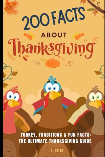 Thanksgiving book for kids ages 8-12: Turkey, Traditions & Fun Facts: The Ultimate Thanksgiving Guide: 200 Weird, Wacky, and Wonderful Facts to Gobble Up This Thanksgiving! Thanksgiving book for kids ages 8-12: Turkey, Traditions & Fun Facts: The Ultimate Thanksgiving Guide: 200 Weird, Wacky, and Wonderful Facts to Gobble Up This Thanksgiving! von Independently published
