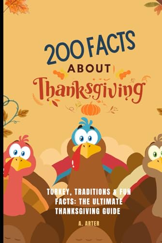 Thanksgiving book for kids ages 8-12: Turkey, Traditions & Fun Facts: The Ultimate Thanksgiving Guide: 200 Weird, Wacky, and Wonderful Facts to Gobble Up This Thanksgiving! Thanksgiving book for kids ages 8-12: Turkey, Traditions & Fun Facts: The Ultimate Thanksgiving Guide: 200 Weird, Wacky, and Wonderful Facts to Gobble Up This Thanksgiving! von Independently published