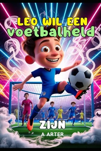 Voetbal boek voor kinderen: Leo wil een Voetbalheld Zijn: kinderen kerstcadeaus voor jongens (Leo wil worden, Band 1) von Independently published