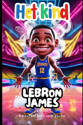 basketbal boek voor peuter. Lebron James: Sport boek voor peuter. Kerstcadeau voor kinderen in de klas (Boekenrek Kinderkamer: Jonge Idolen, Band 3)