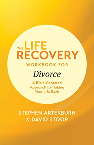 The Life Recovery Workbook for Divorce: A Bible-Centered Approach for Taking Your Life Back (Life Recovery Topical Workbook)