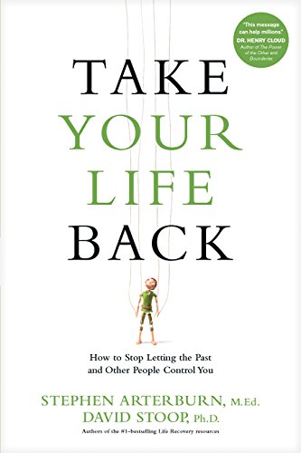 Take Your Life Back: How to Stop Letting the Past and Other People Control You