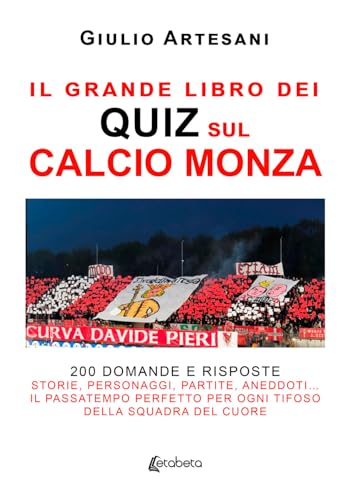 Il grande libro dei quiz sul calcio Monza. 200 domande e risposte. Storie, personaggi, partite, aneddoti… Il passatempo perfetto per ogni tifoso della squadra del cuore von EBS Print