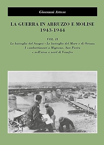 La guerra in Abruzzo e Molise 1943-1944. La battaglia del Sangro, la battaglia del Moro e di Ortona, i combattimenti a Mignano, San Pietro e nell'area a nord di Venafro (Vol. 2) von Youcanprint