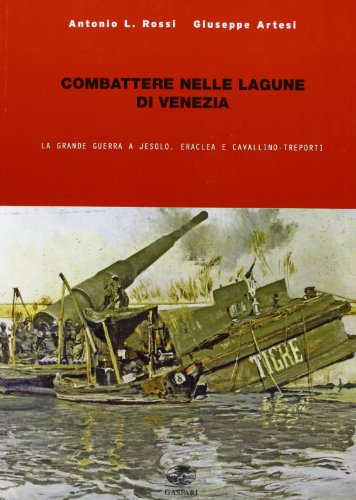 Combattere nelle lagune di Venezia. La grande guerra a Jesolo, Eraclea e Cavallino (Collana storica)