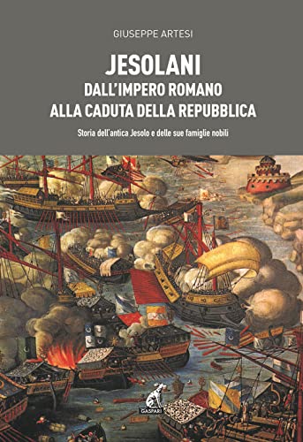 Jesolani dall'Impero romano alla caduta della Repubblica. Storia dell'antica Jesolo e delle sue famiglie nobili von Gaspari