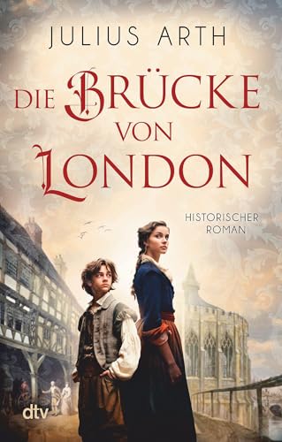 Die Brücke von London: Historischer Roman von dtv Verlagsgesellschaft mbH & Co. KG