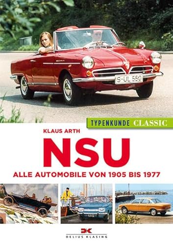 NSU Typenkunde Classic: Alle Automobile von 1905 bis 1977