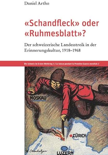 «Schandfleck» oder «Ruhmesblatt»?: Der schweizerische Landesstreik in der Erinnerungskultur, 1918–1968 (Die Schweiz im Ersten Weltkrieg)