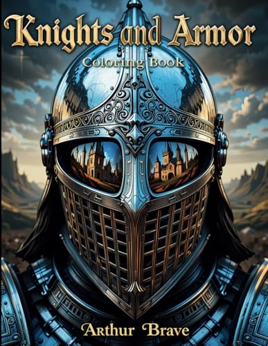 Knights and Armor: Explore Medieval History Through Art: 50 Detailed Designs for All Ages, coloring book von Independently published