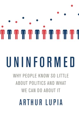 Uninformed: Why People Seem to Know So Little about Politics and What We Can Do about It