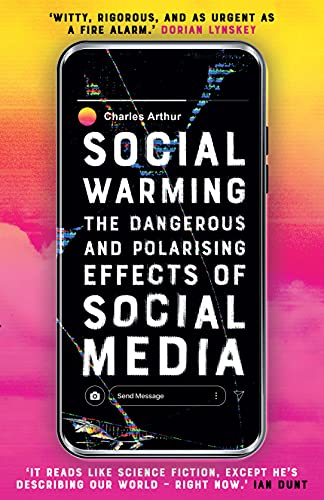 Social Warming: The Dangerous and Polarising Effects of Social Media: How Social Media Polarises Us All von ONEWorld Publications