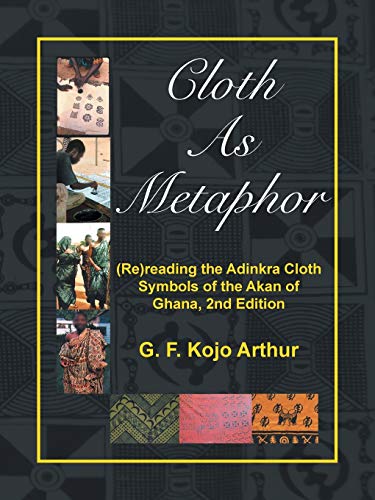 Cloth As Metaphor: (Re)reading the Adinkra Cloth: Symbols of the Akan of Ghana, 2nd Edition von iUniverse.com
