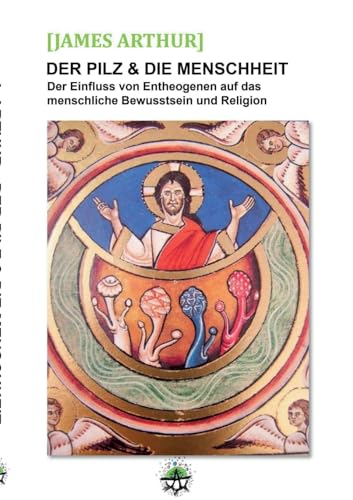 Der Pilz & die Menschheit: Der Einfluss von Entheogenen auf das menschliche Bewusstsein und die Religionen von Books on Demand