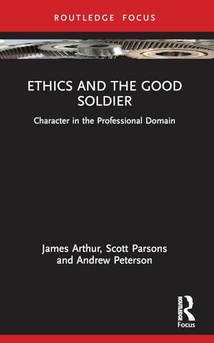 Ethics and the Good Soldier: Character in the Professional Domain (Character and Virtue Within the Professions) von Routledge