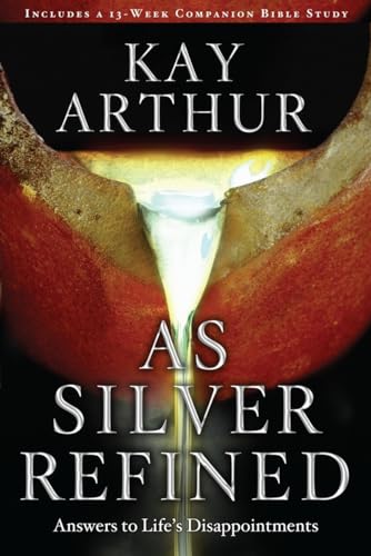 As Silver Refined: Answers to Life's Disappointments As Silver Refined: Answers to Life's Disappointments