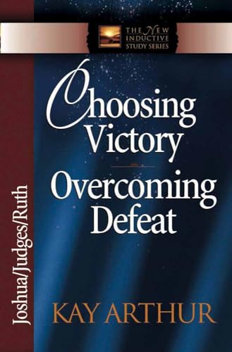 Choosing Victory Overcoming Defeat: Joshua/Judges/Ruth (The New Inductive Study Series)