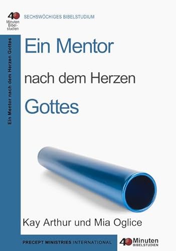 Ein Mentor nach dem Herzen Gottes: 40-Minuten-Bibelstudium Ein Mentor nach dem Herzen Gottes: 40-Minuten-Bibelstudium