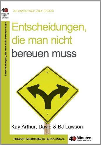 Entscheidungen, die man nicht bereuen muss: 40-Minuten-Bibelstudien Entscheidungen, die man nicht bereuen muss: 40-Minuten-Bibelstudien