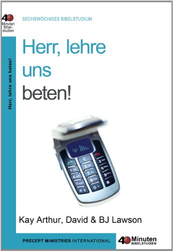 Herr, lehre uns beten: 40-Minuten-Bibelstudium Herr, lehre uns beten: 40-Minuten-Bibelstudium