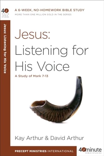 Jesus: Listening for His Voice: A Study of Mark 7-13 (40-Minute Bible Studies)