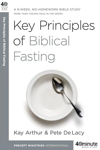 Key Principles of Biblical Fasting: A 6-Week, No-Homework Bible Study (40-Minute Bible Studies) von WaterBrook