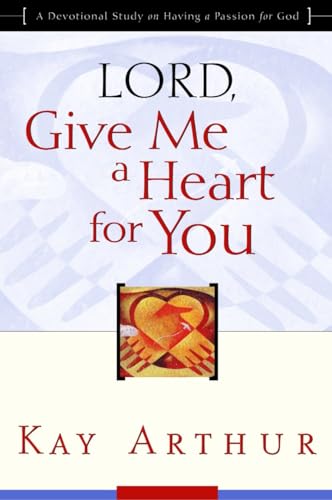 Lord, Give Me a Heart for You: A Devotional Study on Having a Passion for God