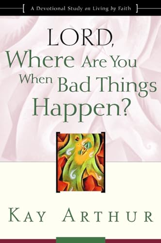 Lord, Where Are You When Bad Things Happen?: A Devotional Study on Living by Faith von Waterbrook