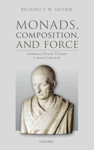 Monads, Composition, and Force: Ariadnean Threads through Leibniz's Labyrinth von Oxford University Press