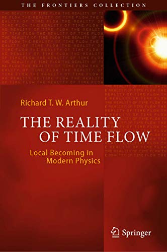 The Reality of Time Flow: Local Becoming in Modern Physics (The Frontiers Collection) von Springer