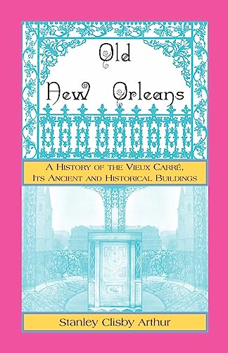 Old New Orleans, A History of the Vieux Carre, its ancient and Historical Buildings