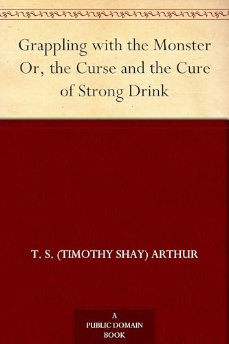 Grappling With the Monster; Or, the Curse and the Cure of Strong Drink von Anson Street Press