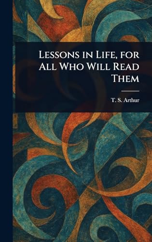 Lessons in Life, for All Who Will Read Them von Anson Street Press