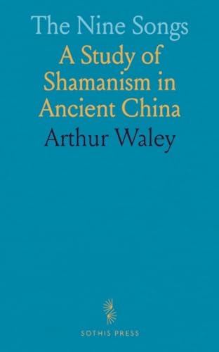 The Nine Songs: A Study of Shamanism in Ancient China von Sothis Press