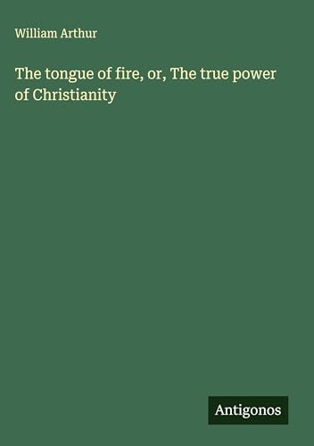 The tongue of fire, or, The true power of Christianity von Antigonos Verlag