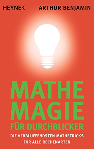 Mathe-Magie für Durchblicker: Die verblüffendsten Mathetricks für alle Rechenarten von Heyne Taschenbuch