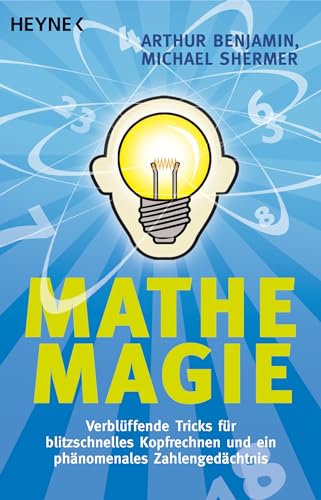 Mathe-Magie: Verblüffende Tricks für blitzschnelles Kopfrechnen und ein phänomenales Zahlengedächtnis