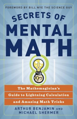 Secrets of Mental Math: The Mathemagician's Guide to Lightning Calculation and Amazing Mental Math Tricks von Three Rivers Press