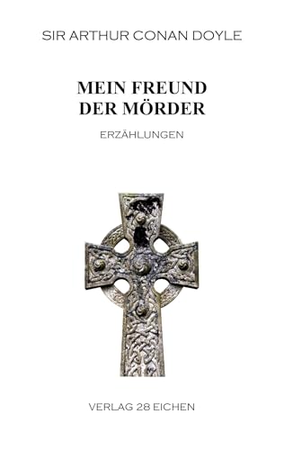 Arthur Conan Doyle: Ausgewählte Werke: Mein Freund der Mörder. Erzählungen von 28 Eichen