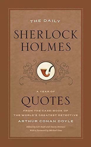 The Daily Sherlock Holmes: A Year of Quotes from the Case-Book of the World’s Greatest Detective: A Year of Quotes from the Case-Book of the World's Greatest Detective. Foreword by Michael Sims von University of Chicago Press