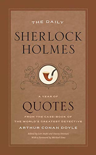 The Daily Sherlock Holmes: A Year of Quotes from the Case-Book of the World’s Greatest Detective: A Year of Quotes from the Case-Book of the World's Greatest Detective. Foreword by Michael Sims The Daily Sherlock Holmes: A Year of Quotes from the Case-Book of the World’s Greatest Detective: A Year of Quotes from the Case-Book of the World's Greatest Detective. Foreword by Michael Sims