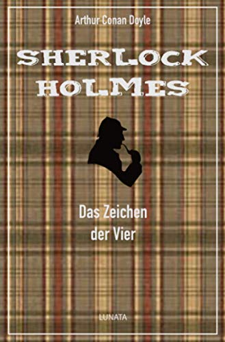 Das Zeichen der Vier: Ein Sherlock-Holmes-Roman Das Zeichen der Vier: Ein Sherlock-Holmes-Roman