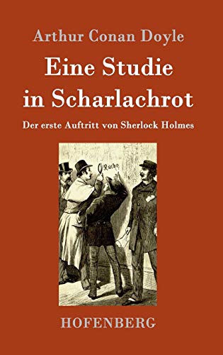 Eine Studie in Scharlachrot: Der erste Auftritt von Sherlock Holmes Eine Studie in Scharlachrot: Der erste Auftritt von Sherlock Holmes