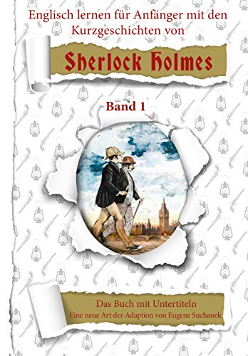 Englisch lernen für Anfänger mit den 6 Kurzgeschichten von Sherlock Holmes. A1 leichtes, einfaches zweisprachiges englisch-deutsches Buch für Jugendliche, Erwachsene Englisch lernen für Anfänger mit den 6 Kurzgeschichten von Sherlock Holmes. A1 leichtes, einfaches zweisprachiges englisch-deutsches Buch für Jugendliche, Erwachsene