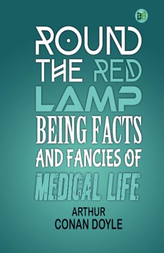 Round the Red Lamp: Being Facts and Fancies of Medical Life von Zinc Read
