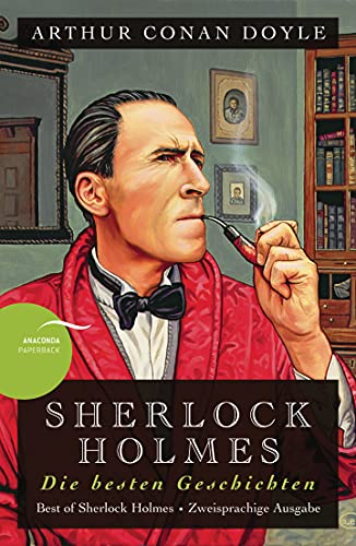 Sherlock Holmes - Die besten Geschichten / Best of Sherlock Holmes: Deutsch Englisch Zweisprachige Lektüre / Parallel gesetzter Text / Klassiker im ... (Anacondas zweisprachige Bücher, Band 1)