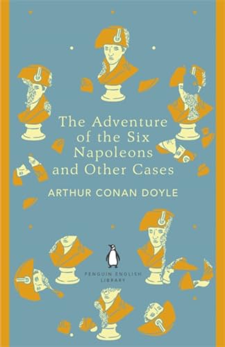 The Adventure of the Six Napoleons and Other Cases: Arthur Conan Doyle (The Penguin English Library) von Penguin
